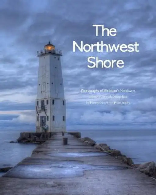 The Northwest Shore: Fine Art Photography of Michigan's Northwest Lower Peninsula Shoreline by Twenty-Two North Photography