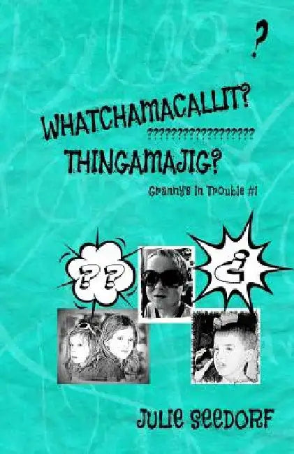 Whatchamacallit, Thingamajig by Julie Seedorf