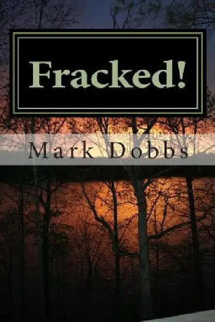 Fracked! by Mark Dobbs