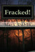 Fracked! by Mark Dobbs
