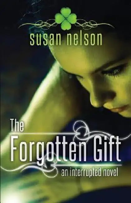 The Forgotten Gift: An Interrupted Novel by Susan Nelson