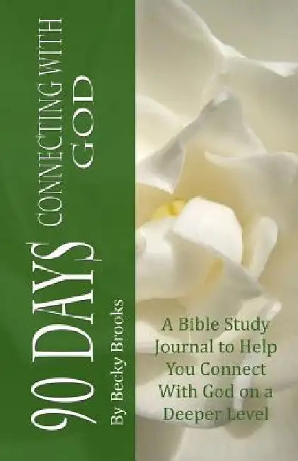 90 Days Connecting With God by Becky Brooks