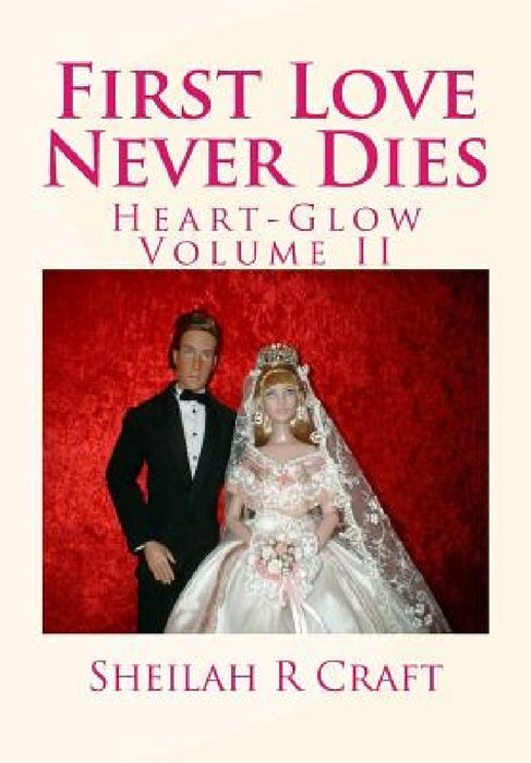 First Love Never Dies: Heart-Glow Volume II by Sheilah R. Craft