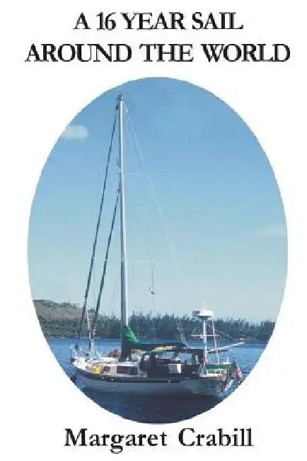 A 16 Year Sail around the World by Margaret Ruth Crabill