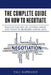 The Complete Guide On How To Negotiate: Master the Art of Getting What You Want in Business and in Life by Tali Raphaely