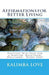Affirmations for Better Living: Positive Self-Talk for a Happier, Healthier, Wealthier, Wiser YOU! by Kalimba Love