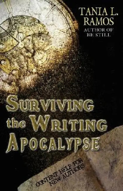 Surviving the Writing Apocalypse: Content Guide for New Authors by Tania L. Ramos