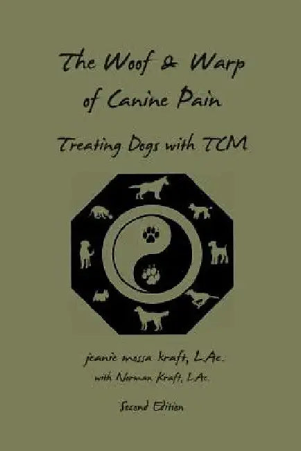 The Woof and Warp of Canine Pain: Treating Dogs with TCM by Norman Kraft L. Ac