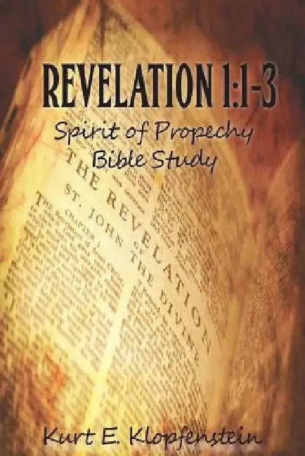 Revelation 1: 1-3: Spirit of Prophecy Bible Study by Pamela K. Klopfenstein