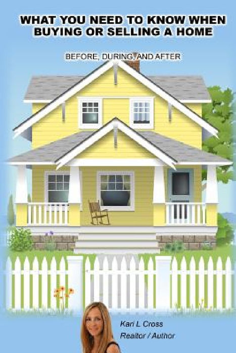 What you need to know when buying or selling a home by Kari L. Cross