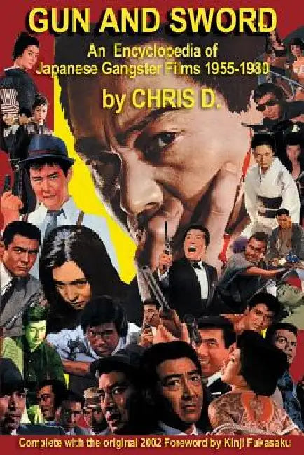 Gun and Sword: An Encyclopedia of Japanese Gangster Films 1955-1980 by Chris D