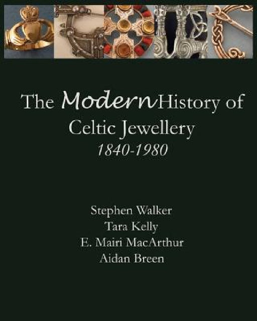 The Modern History of Celtic Jewellery: 1840-1980 by Aidan Breen
