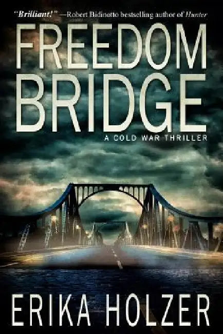 Freedom Bridge: A Cold War Thriller by Erika Holzer
