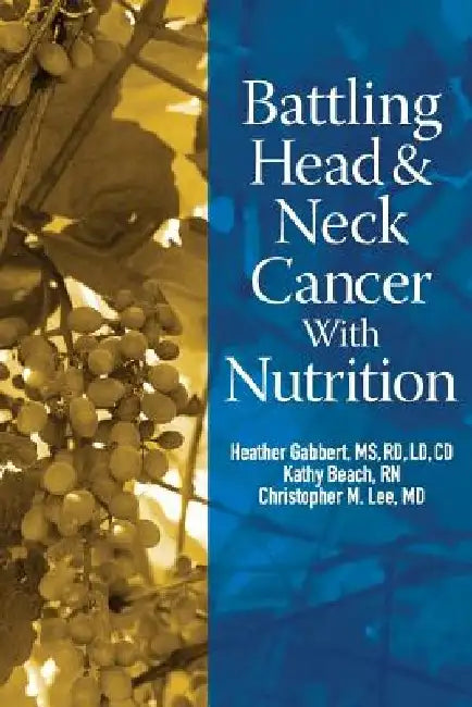 Battling Head And Neck Cancer With Nutrition by Kathy Beach Rn