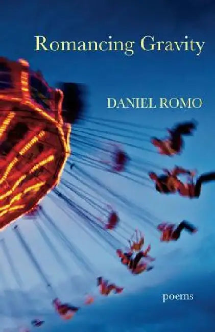 Romancing Gravity: Poems by Daniel Romo