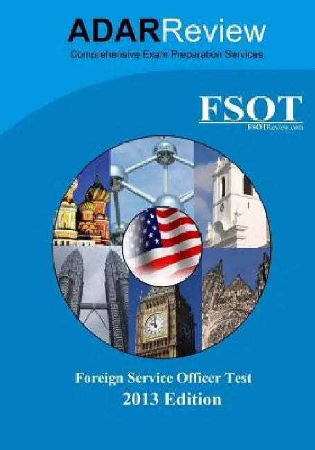 Foreign Service Officer Test (FSOT) 2013 Edition: Complete Study Guide to the Written Exam and Oral Assessment by Adar Review