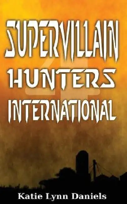 Supervillain Hunters, International by Katie Lynn Daniels
