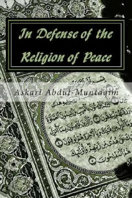 In Defense of the Religion of Peace by Askari Abdul-Muntaqim Ph. D.
