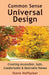 Common Sense Universal Design: Creating Accessible, Safe, Comfortable & Desirable Homes by Steve Hoffacker
