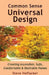 Common Sense Universal Design: Creating Accessible, Safe, Comfortable & Desirable Homes by Steve Hoffacker