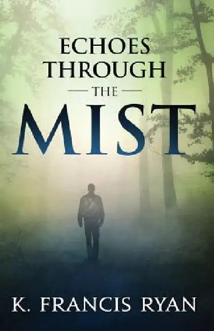 Echoes Through the Mist: a paranormal mystery romance by K. Francis Ryan