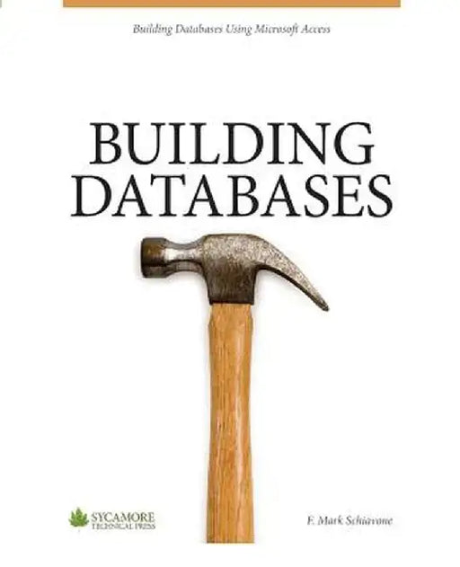 Building Databases: Using Microsoft Access 2010 by F. Mark Schiavone