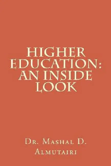Higher Education: An Inside Look by Mashal D. Almutairi