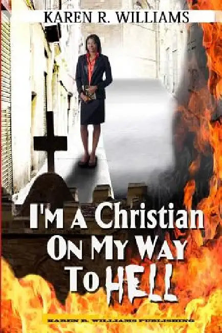 I'M A Christian On My Way To Hell by Karen R. Williams
