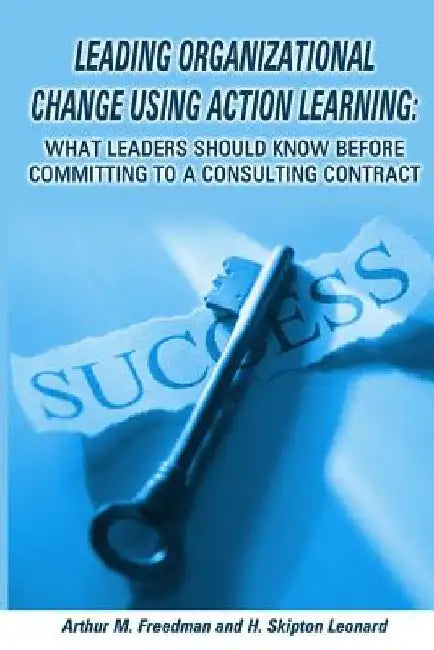 Leading organizational change using action learning by H. Skipton Leonard Phd
