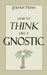 How to Think Like a Gnostic: Essays on a Gnostic Worldview by Jeremy Puma