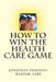 How To Win The Health Care Game by Jonathan Pierpont Warner Cebs