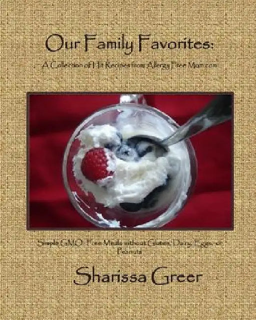 Our Family Favorites: : A Collection of Hit Recipes from Allergy Free Mom.com by Sharissa Greer
