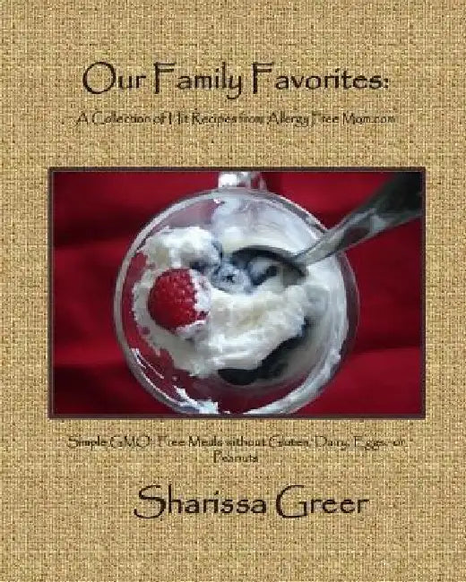 Our Family Favorites: : A Collection of Hit Recipes from Allergy Free Mom.com by Sharissa Greer
