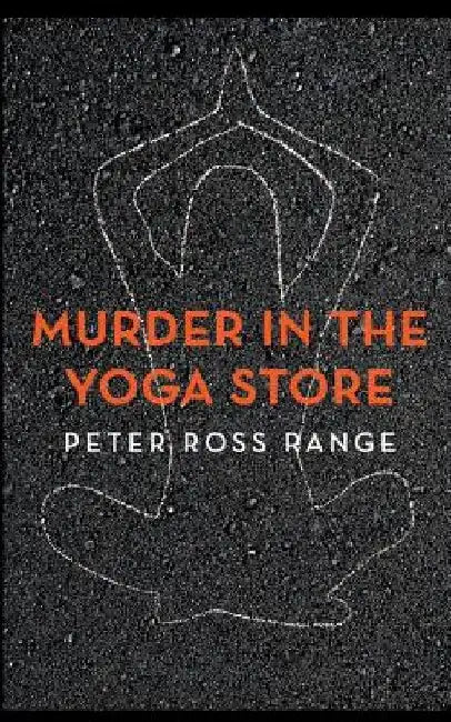 Murder In The Yoga Store: The True Story of the Lululemon Killing by Peter Ross Range