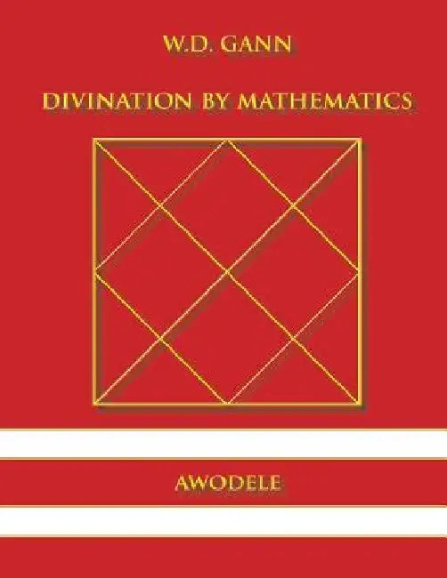 W.D. Gann: Divination By Mathematics by Awodele