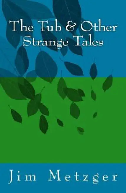 The Tub & Other Strange Tales by Jim Metzger