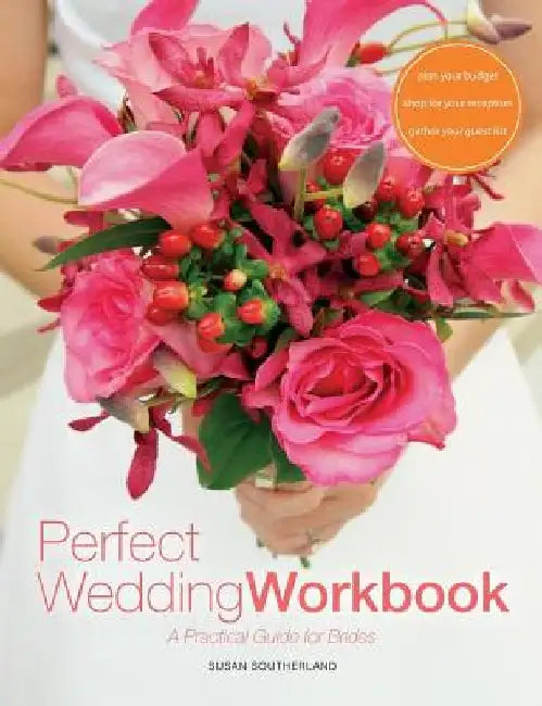 Perfect Wedding Workbook: A Practical Guide for Brides by Susan Southerland