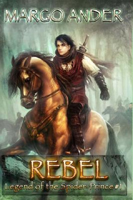 Rebel: The Legend of the Spider-Prince #1 by Margo Ander