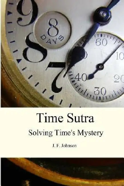 Time Sutra: Solving Time's Mystery by J. F. Johnson