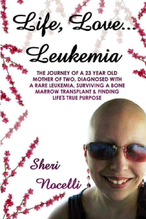 Life, Love... Leukemia by Sheri Nocelli