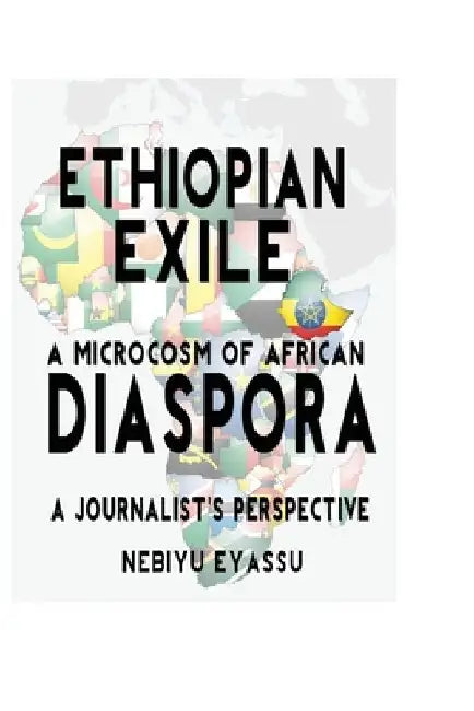 Ethiopian Exile: A microcosm of African Diaspora by Nebiyu Eyassu