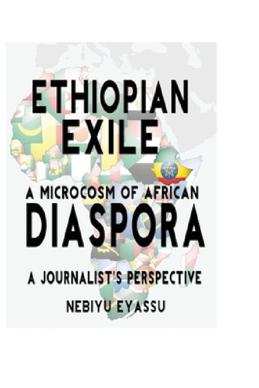 Ethiopian Exile: A microcosm of African Diaspora by Nebiyu Eyassu