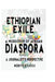 Ethiopian Exile: A microcosm of African Diaspora by Nebiyu Eyassu