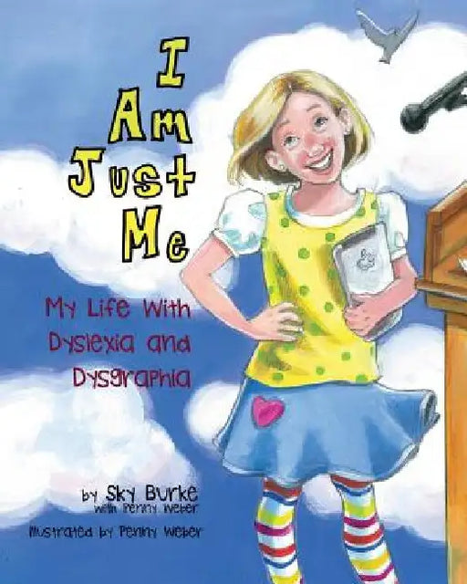 I Am Just Me: My Life With Dyslexia and Dysgraphia by Penny Weber