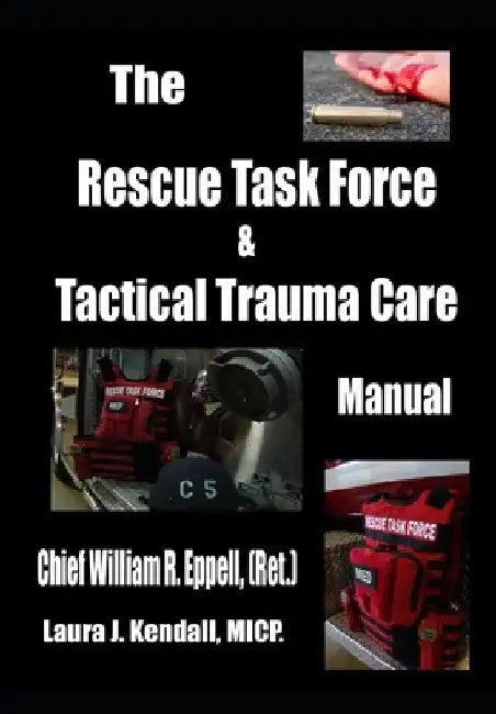 The Rescue Task Force Concept & Tactical Trauma Care Manual: For First Responders by William R. Eppell
