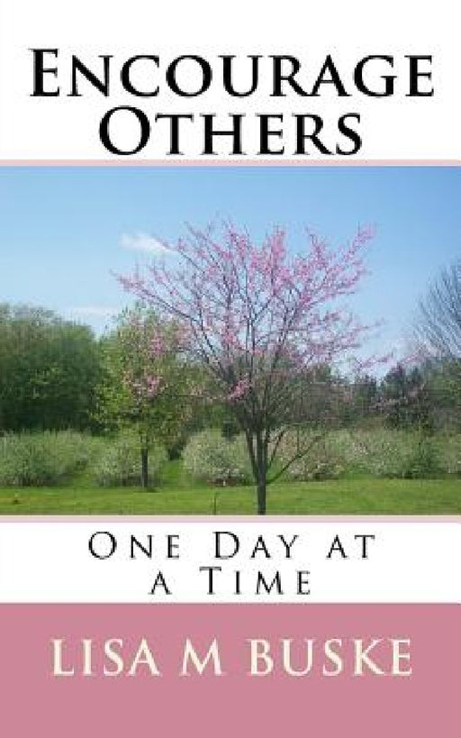 Encourage Others: One Day at a Time by Lisa M. Buske