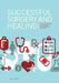 Successful Surgery and Healing: A Practical Guide for Patients, Caregivers and Advocates by Lori L. Mertz