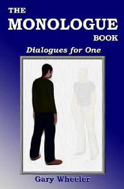 The Monologue Book: Dialogues for One by Gary Wheeler