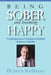Being Sober and Becoming Happy: The Best Ideas from The Director of Spiritual Guidance at Hazelden by John a. Macdougall