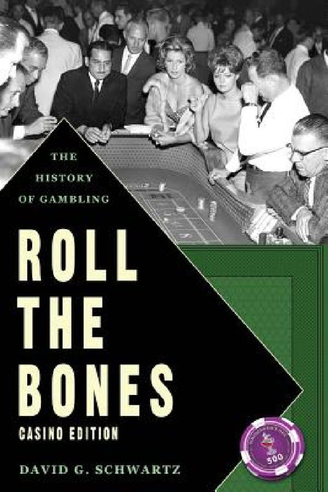 Roll The Bones: The History of Gambling (Casino Edition) by David G. Schwartz